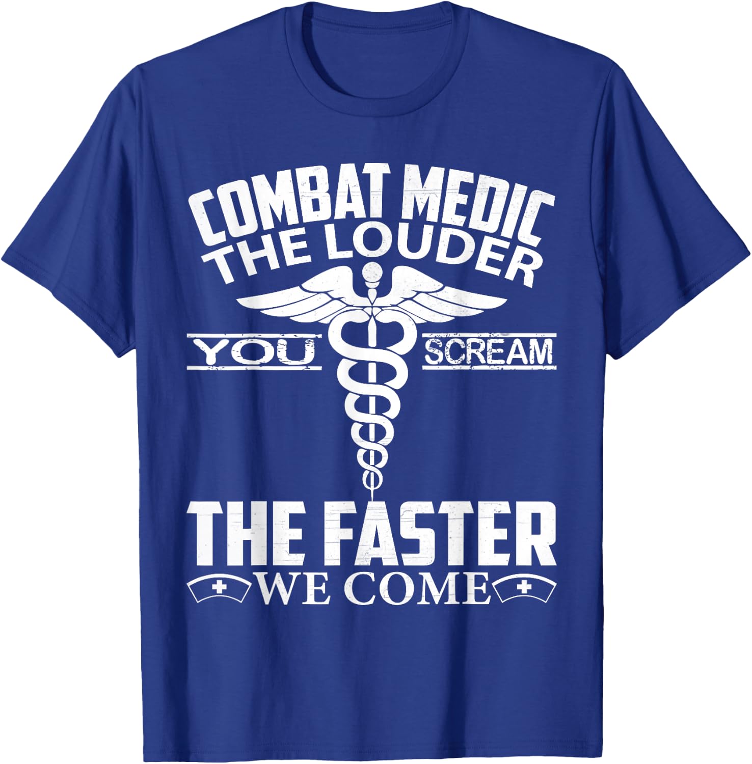 Combat Medic The Louder You Scream Faster We Come Gifts T-Shirt - T-Shirt | Royal