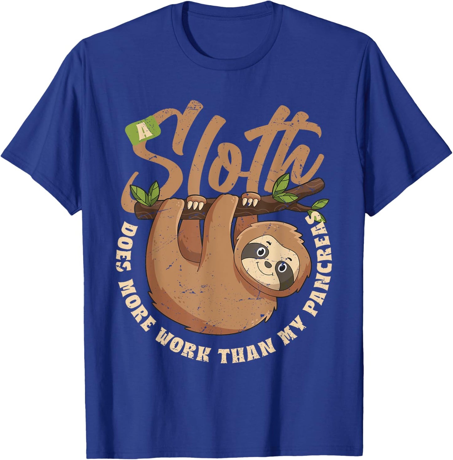 A Sloth Does More Work Than My Pancreas T-Shirt - T-Shirt | Royal