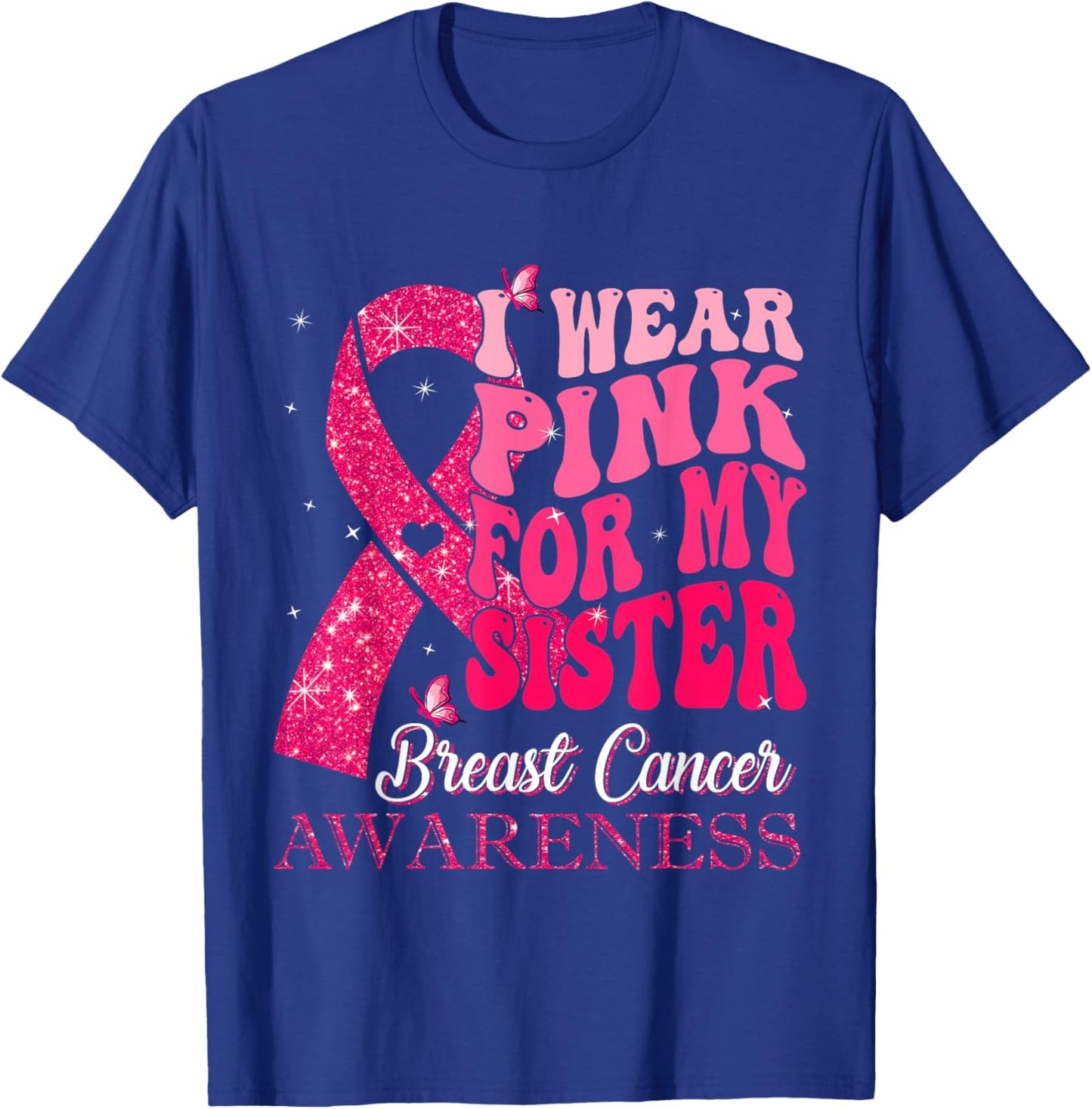 I Wear Pink For My Sister Breast Cancer Warrior Support T-Shirt - T-Shirt | Royal