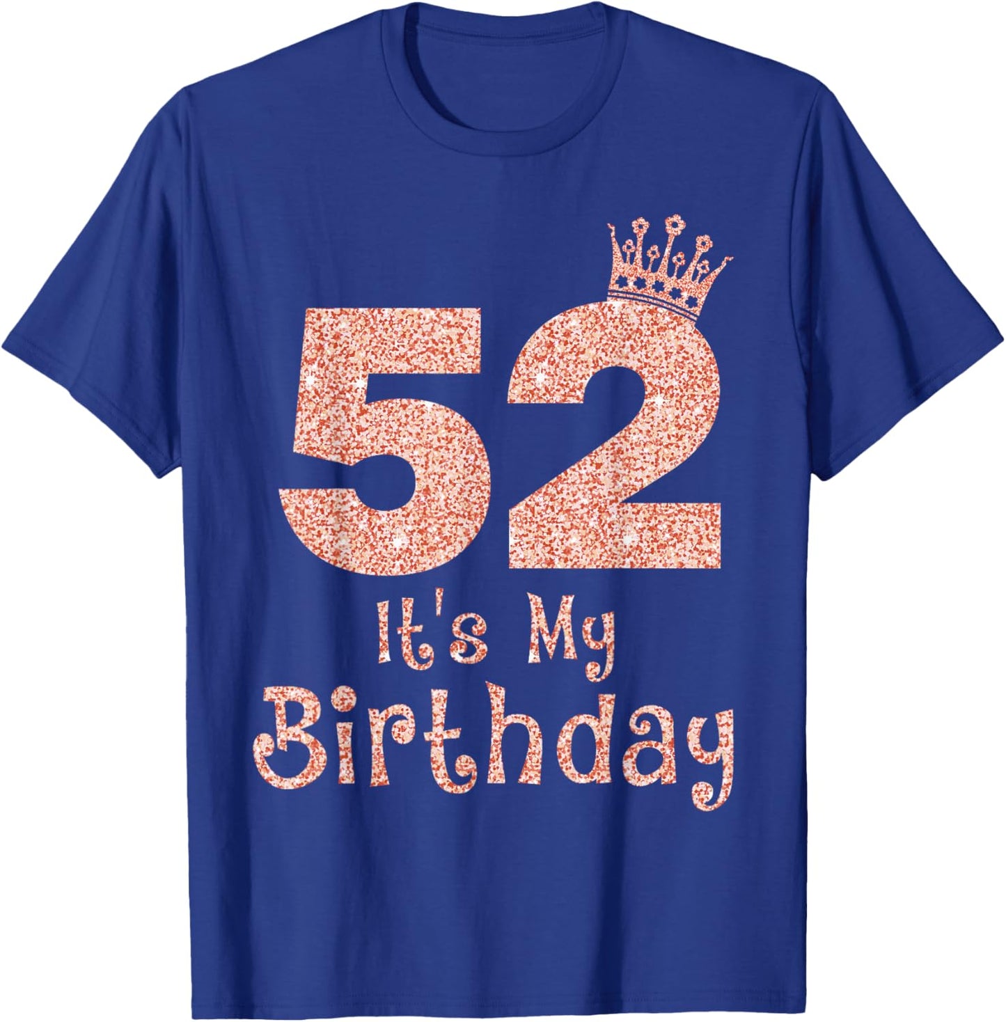 52 It's My Birthday 52 Years Old Happy 52nd Birthday Girl T-Shirt - T-Shirt | Royal