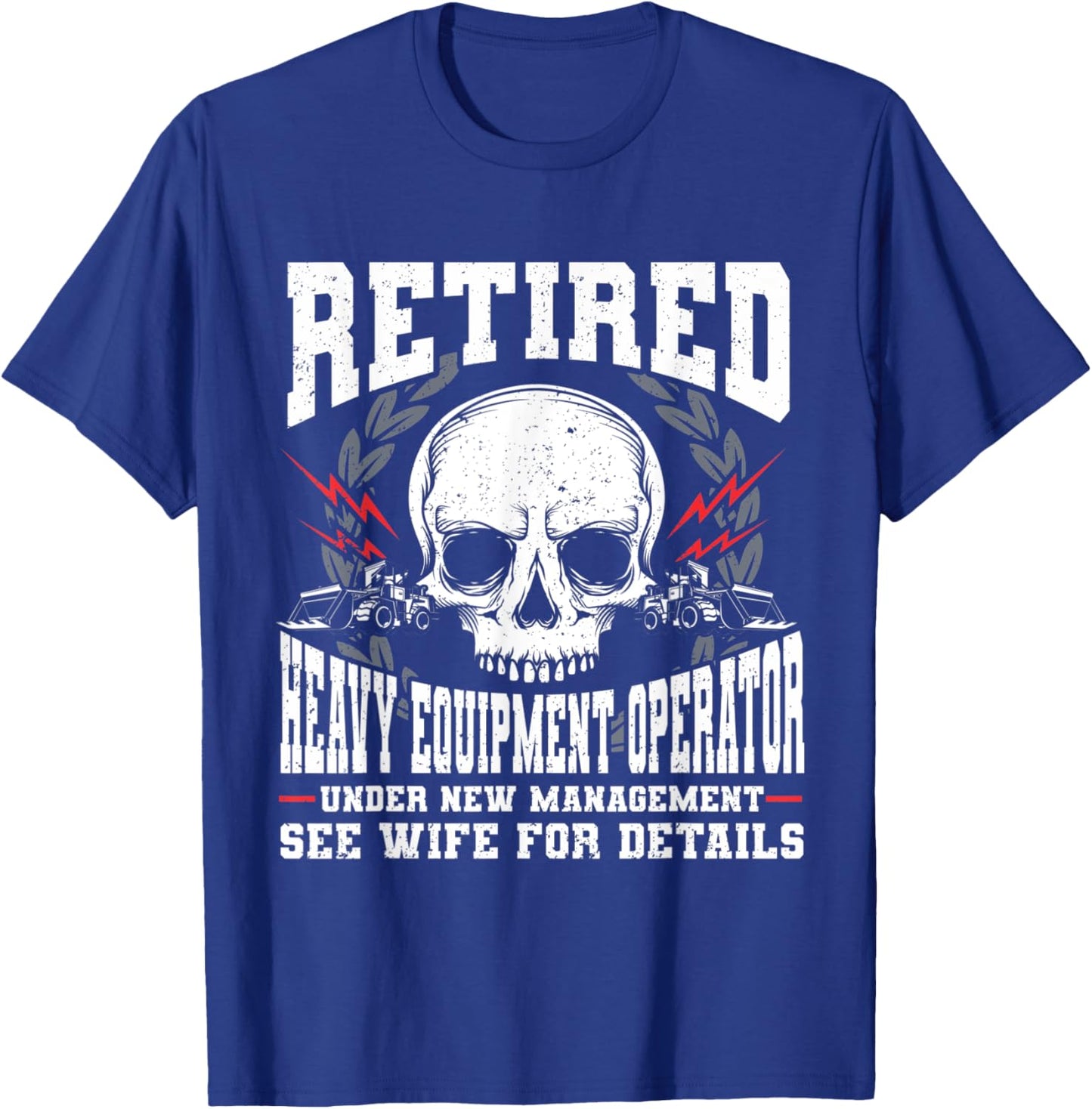 Construction Retirement Retired Heavy Equipment Operator T-Shirt - T-Shirt | Royal
