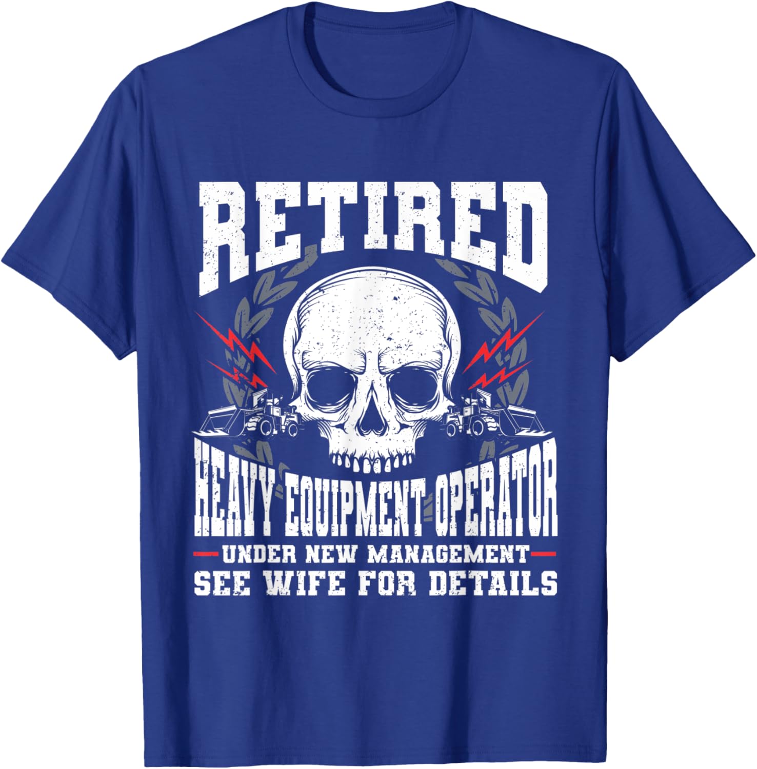 Construction Retirement Retired Heavy Equipment Operator T-Shirt - T-Shirt | Royal
