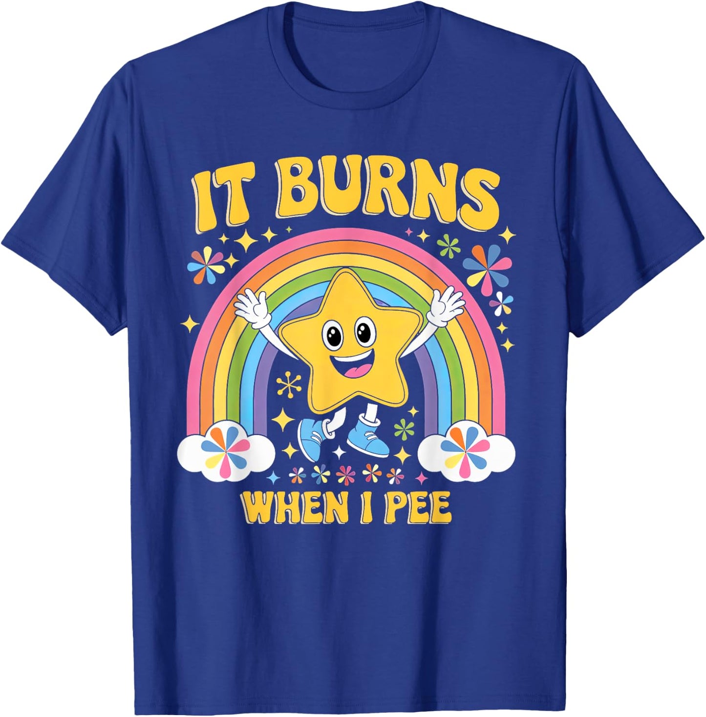 Sarcastic Men Women It Burns When I Pee T-Shirt - T-Shirt | Royal