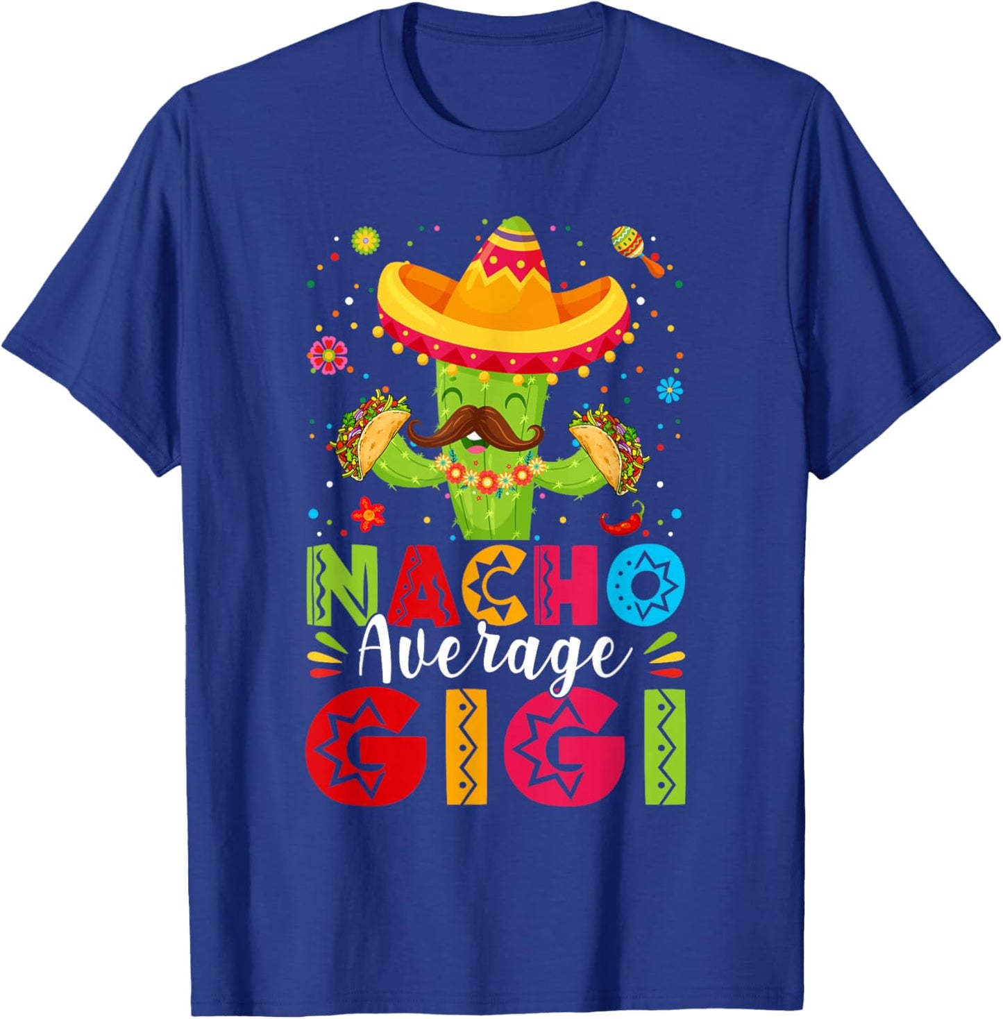 Nacho Average Gigi Sombrero Cactus Mothers Day Cinco De Mayo T-Shirt - T-Shirt | Royal