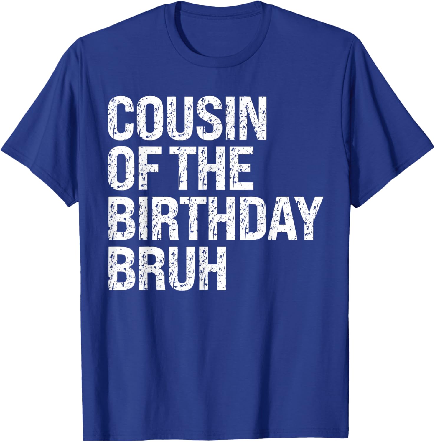 Cousin Of The Birthday Bruh Dude Matching Family Squad T-Shirt - T-Shirt | Royal