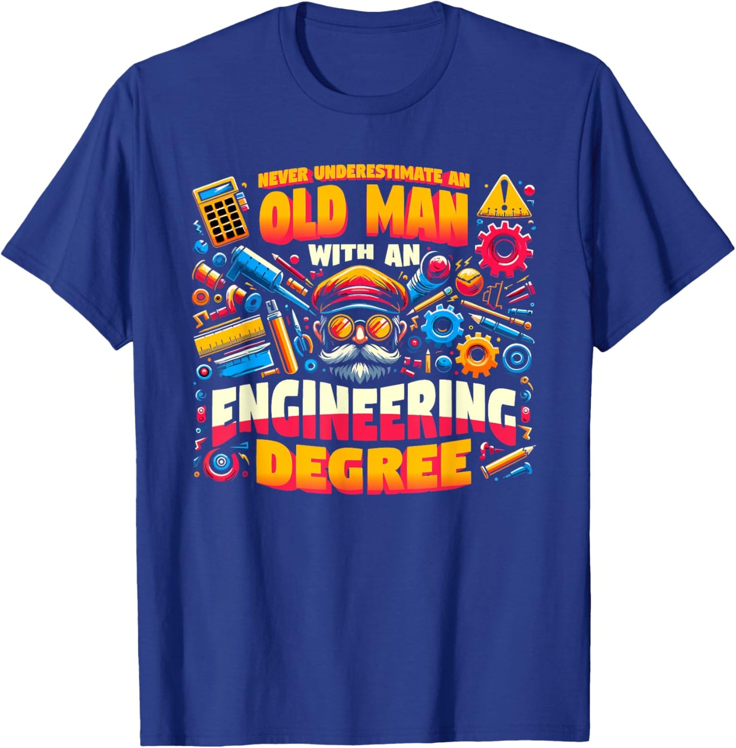 Never Underestimate An Old Man With An Engineering Degree T-Shirt - T-Shirt | Royal