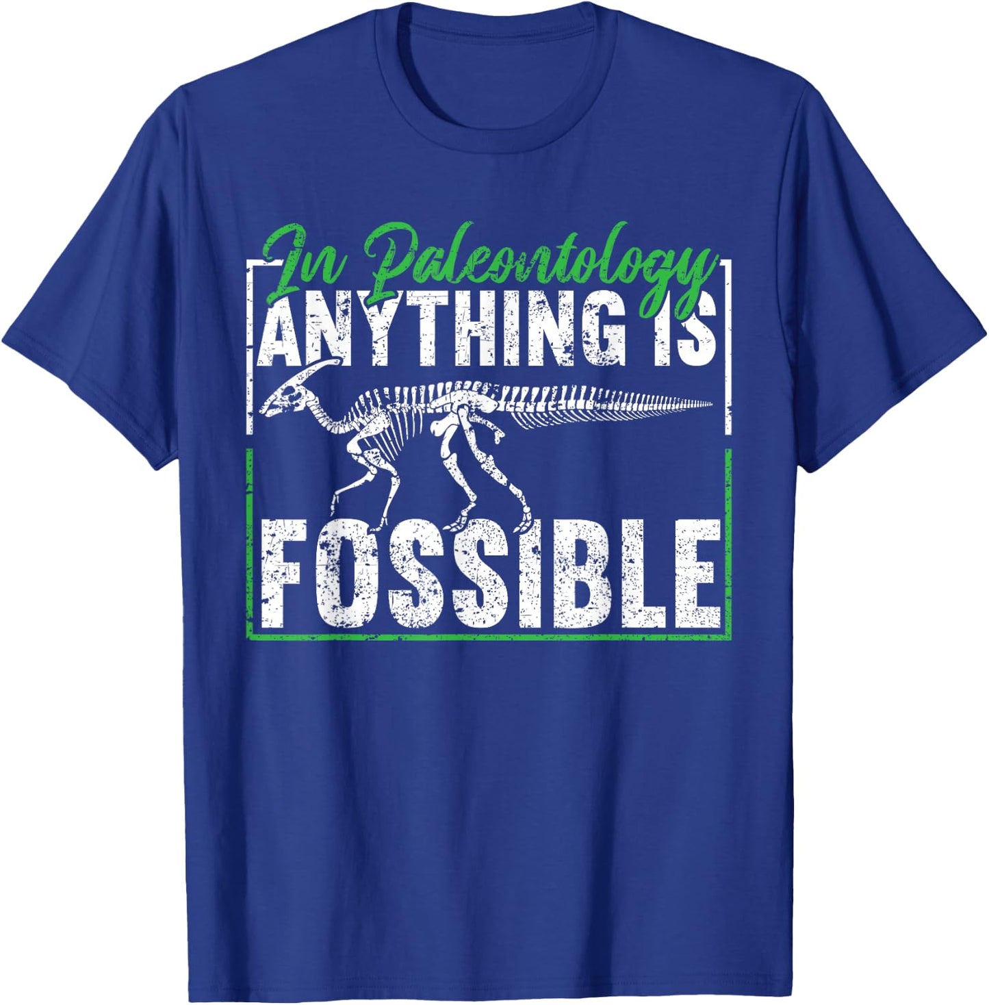 In Paleontology Anything Is Fossible Funny Fossil Hunting T-Shirt - T-Shirt | Royal
