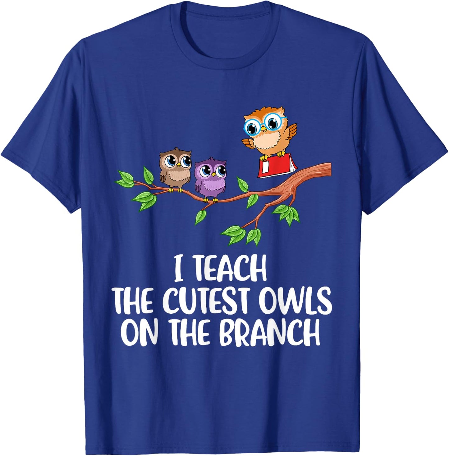 I Teach The Cutest Owls On The Branch T-Shirt - T-Shirt | Royal