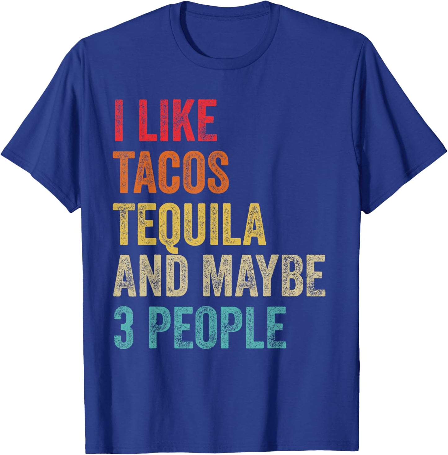 I Like Tacos Tequila & Maybe 3 People Cinco De Mayo Drinking T-Shirt - T-Shirt | Royal