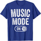 Music Mode On Funny Singer Musician Gift Composer Producer T-Shirt - T-Shirt | Royal