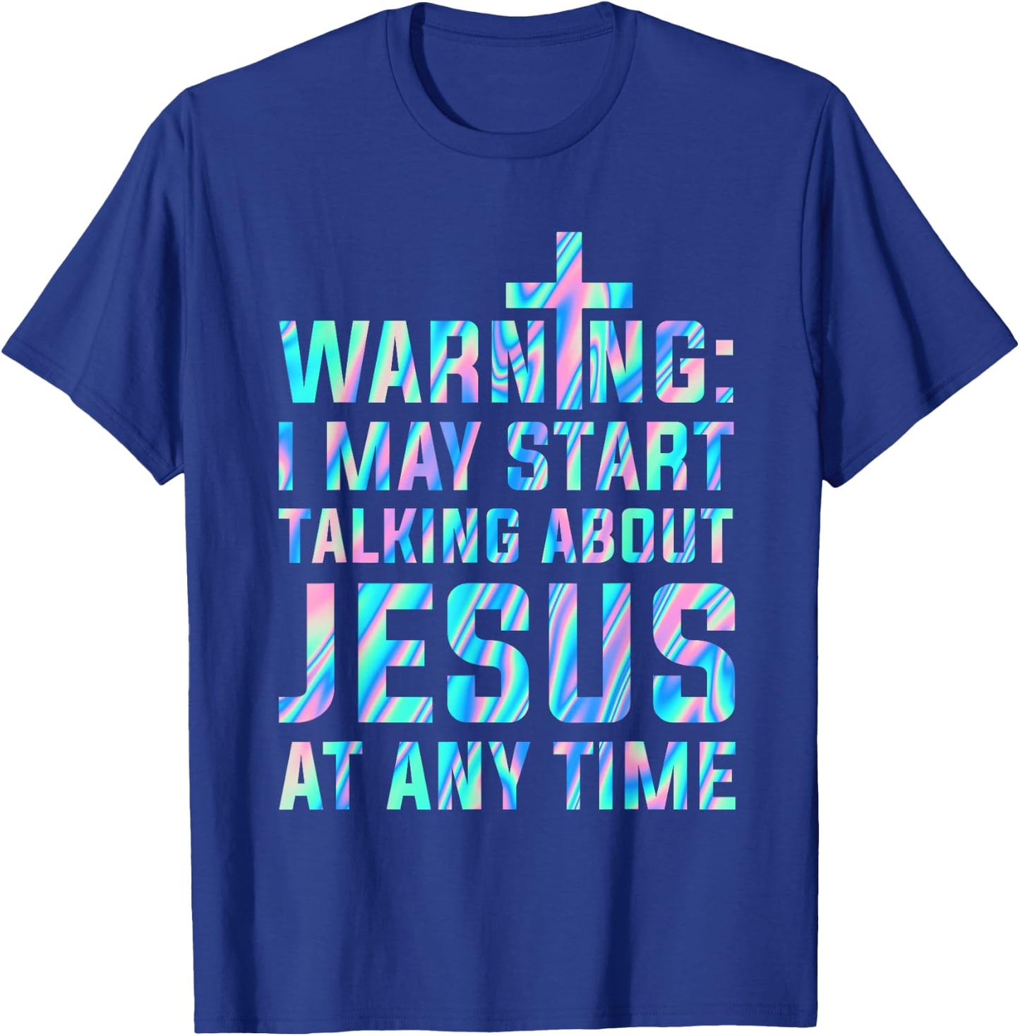 Warning I May Start Talking About Jesus At Any Time T-Shirt - T-Shirt | Royal