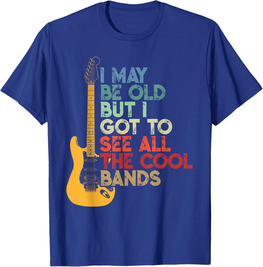 I May Be Old But I Got to See All The Cool Bands T-Shirt - T-Shirt | Royal
