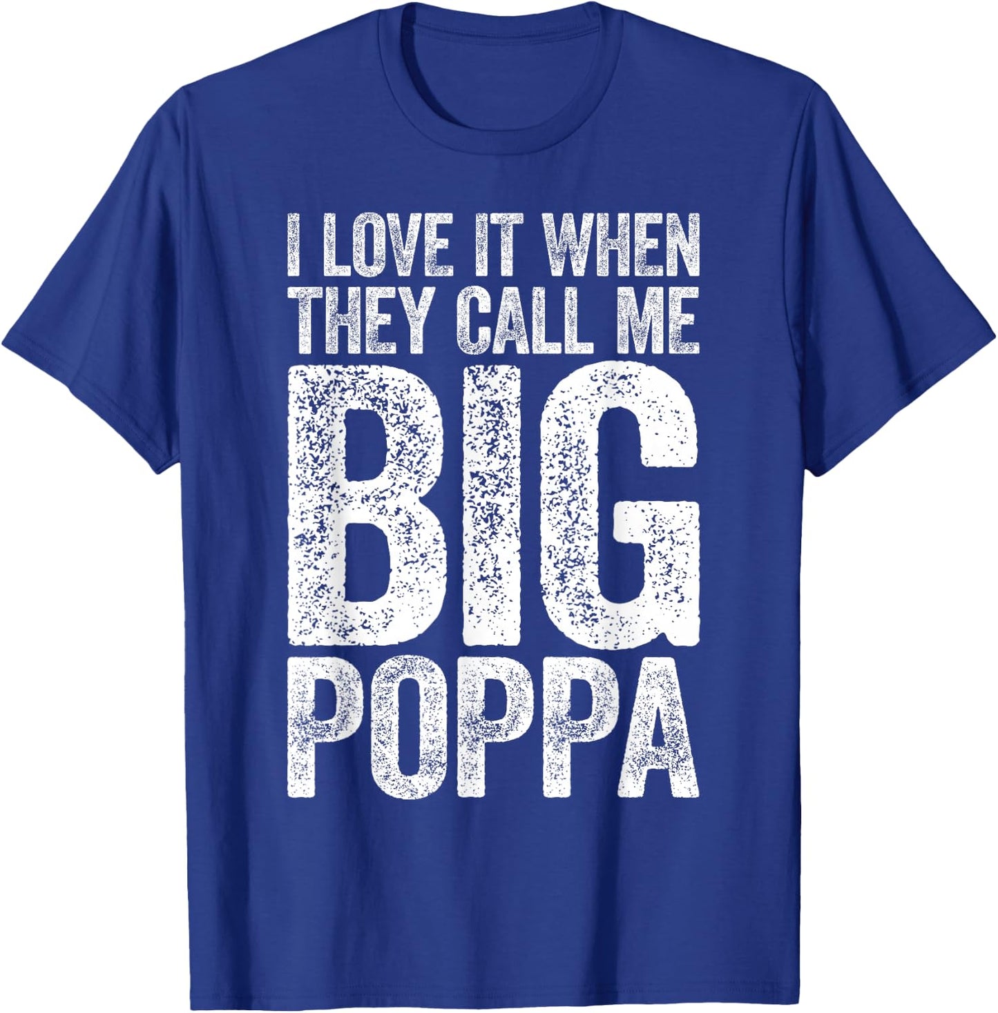 I Love It When They Call Me Big Poppa Shirt Papa Fathers Day T-Shirt - T-Shirt | Royal