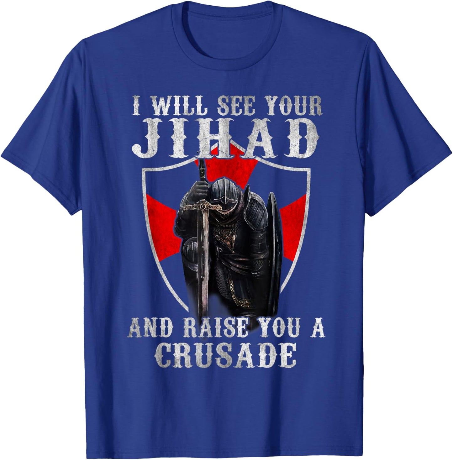 I Will See Your Jihad,Christian Warrior,Raise You A Crusader T-Shirt - T-Shirt | Royal