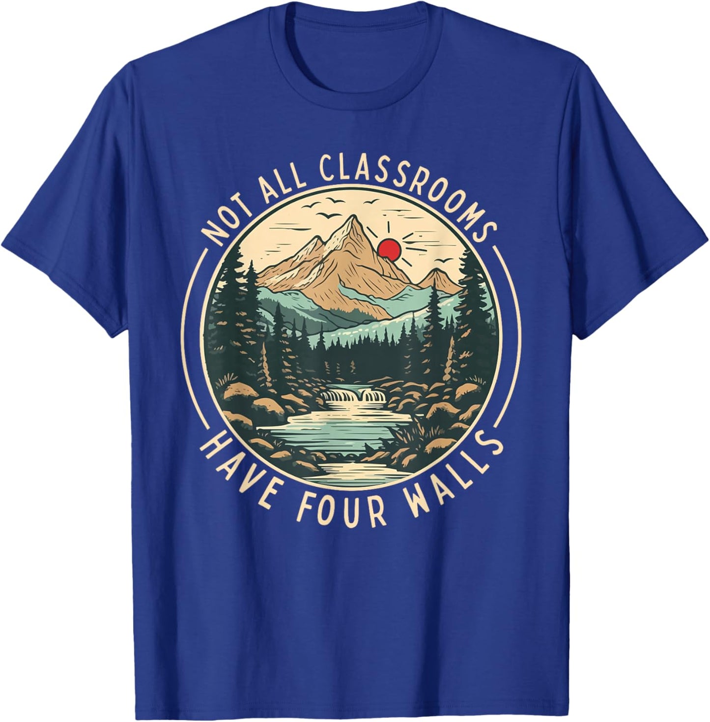 Back To School Not All Classrooms Have Four Walls Camping T-Shirt - T-Shirt | Royal