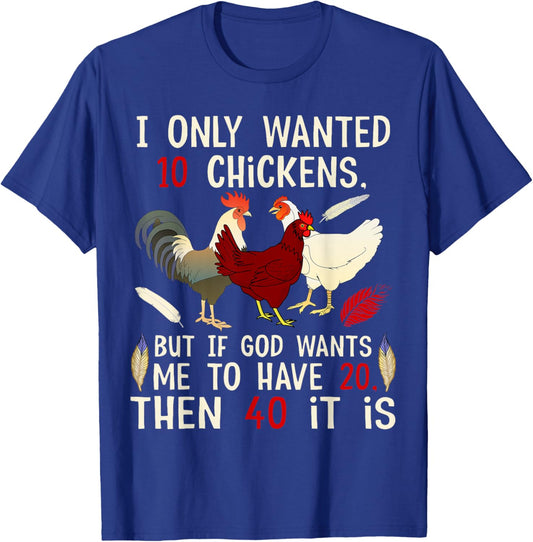 I Only Wanted 10 Chickens But If God Wants Me To Have 20 T-Shirt - T-Shirt | Royal