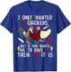 I Only Wanted 10 Chickens But If God Wants Me To Have 20 T-Shirt - T-Shirt | Royal