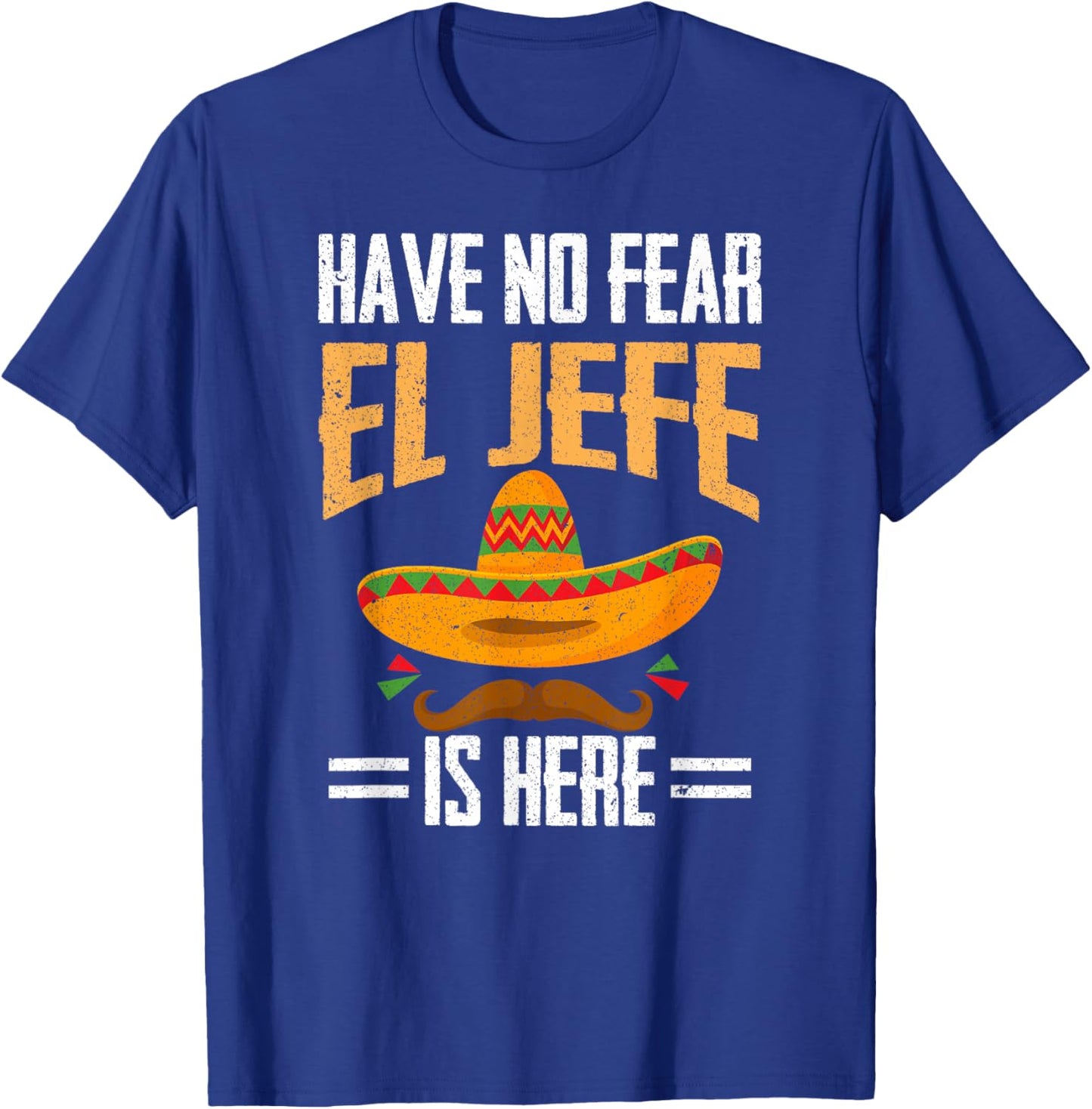 Have No Fear El Jefe Is Here Spanish Mexican Cinco de Mayo T-Shirt - T-Shirt | Royal
