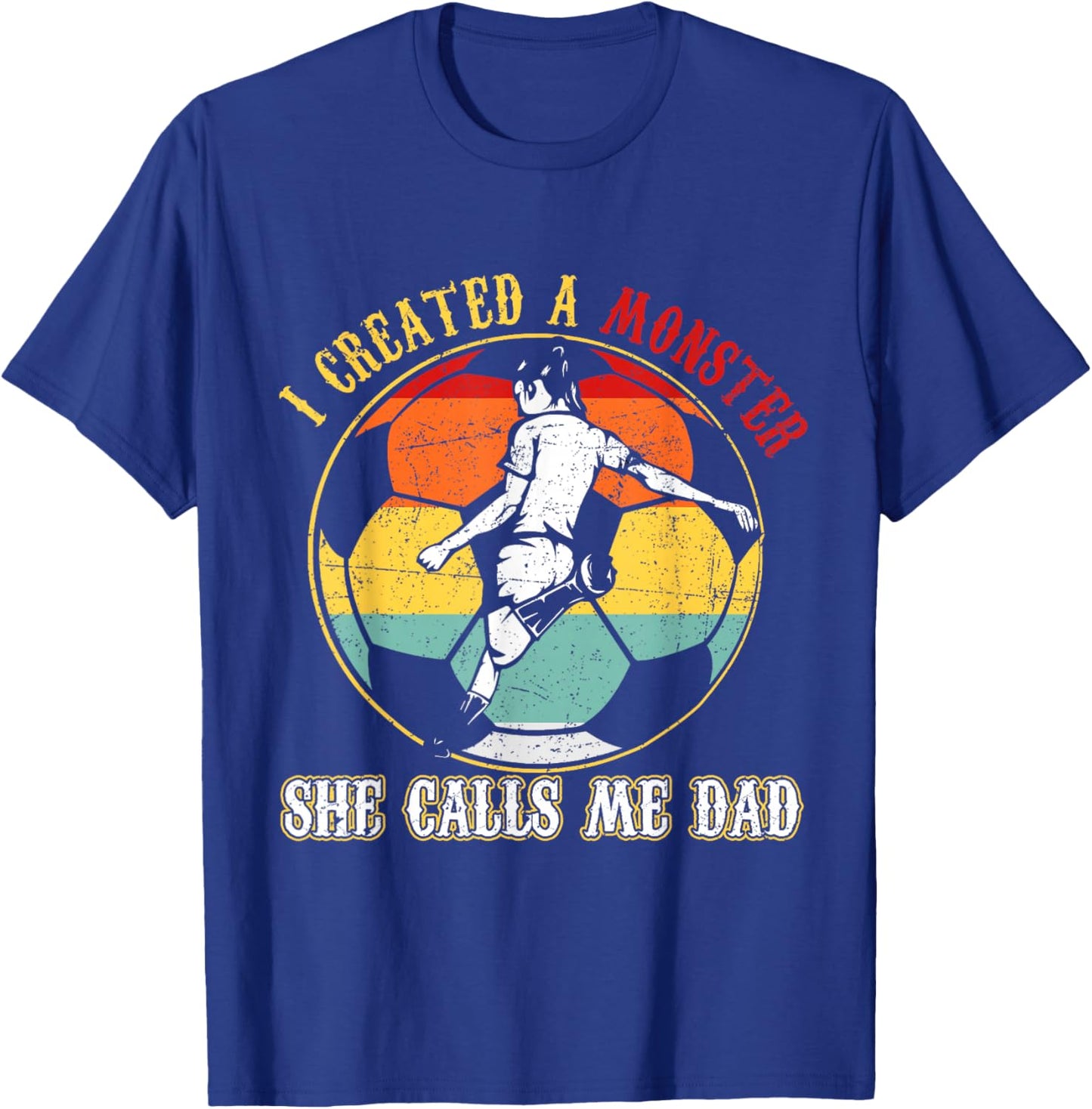 I Created A Monster She Call Me Dad Soccer Dad Father's Day T-Shirt - T-Shirt | Royal