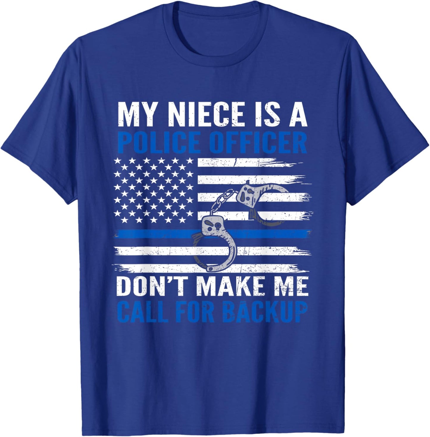 My Niece Is Police Officer Don't Make Me Call For Backup T-Shirt - T-Shirt | Royal