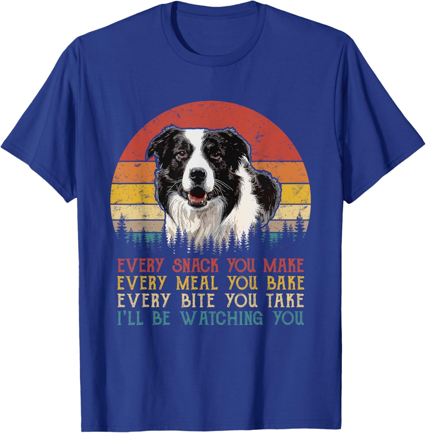 Every Snack You Make Border Collie Shirt Funny Dog Lover T-Shirt - T-Shirt | Royal