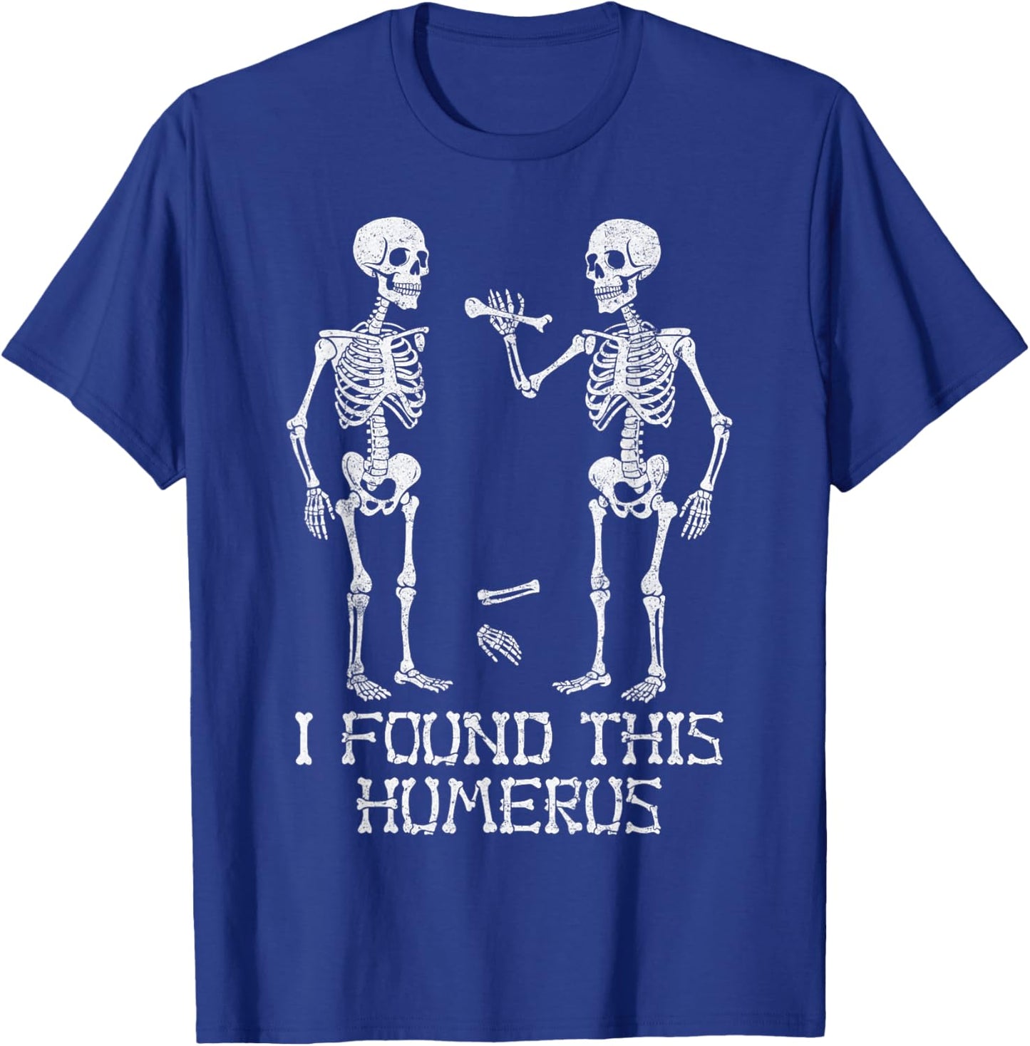 I Found This Humerus Funny Skeleton Halloween Humorous T-Shirt - T-Shirt | Royal