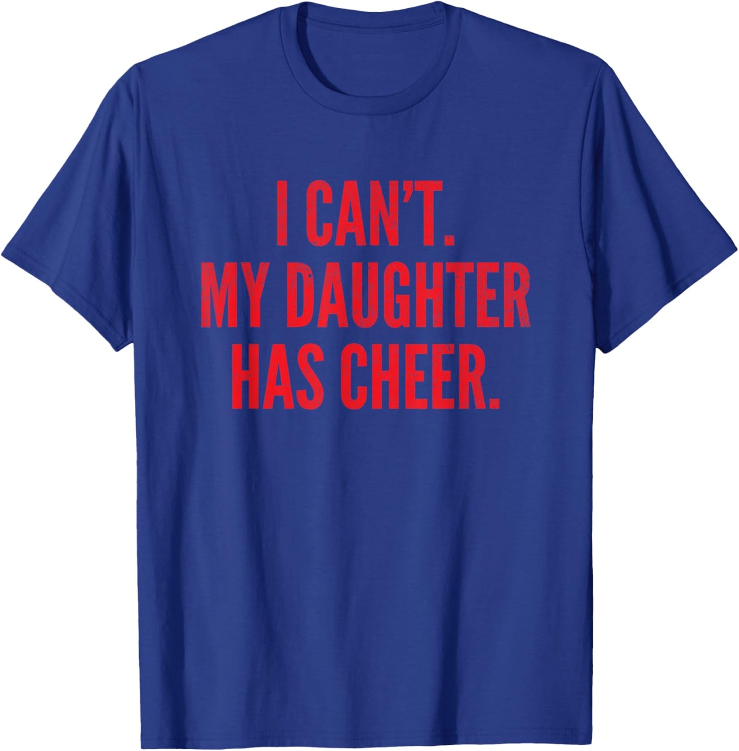 I Can't My Daughter Has Cheer Dad Mom Red Cheerleading T-Shirt - T-Shirt | Royal