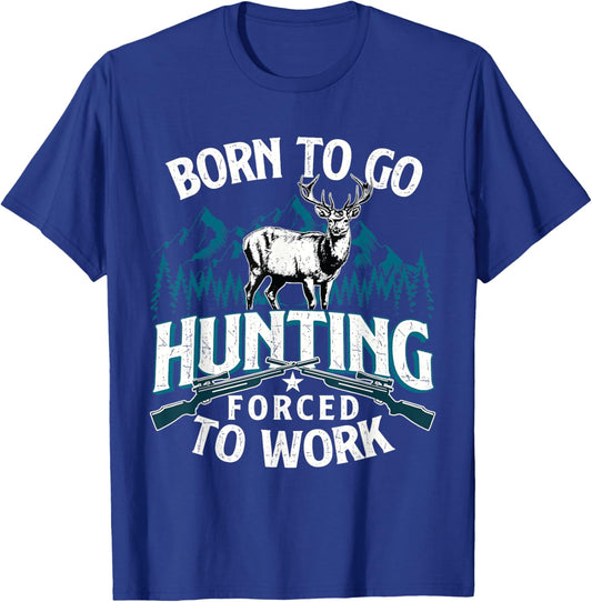 Born To Go Hunting Forced To Work - Deer Hunter Animal Lover T-Shirt - T-Shirt | Royal