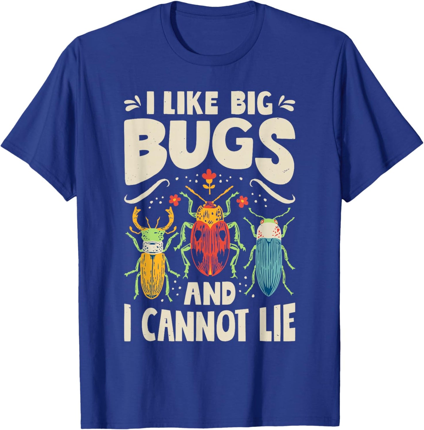 I Like Big Bugs and I Cannot Lie Insect Lover Entomologist T-Shirt - T-Shirt | Royal