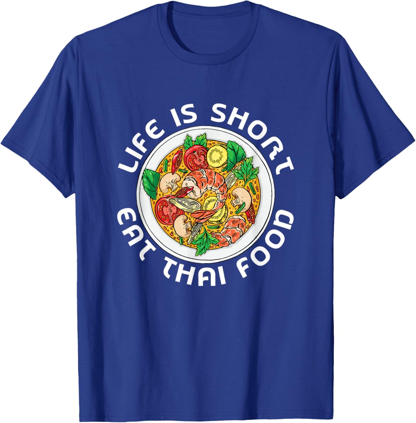 Asian Cuisine Thailand Food Gourmand Life Is Short Thai T-Shirt - T-Shirt | Royal