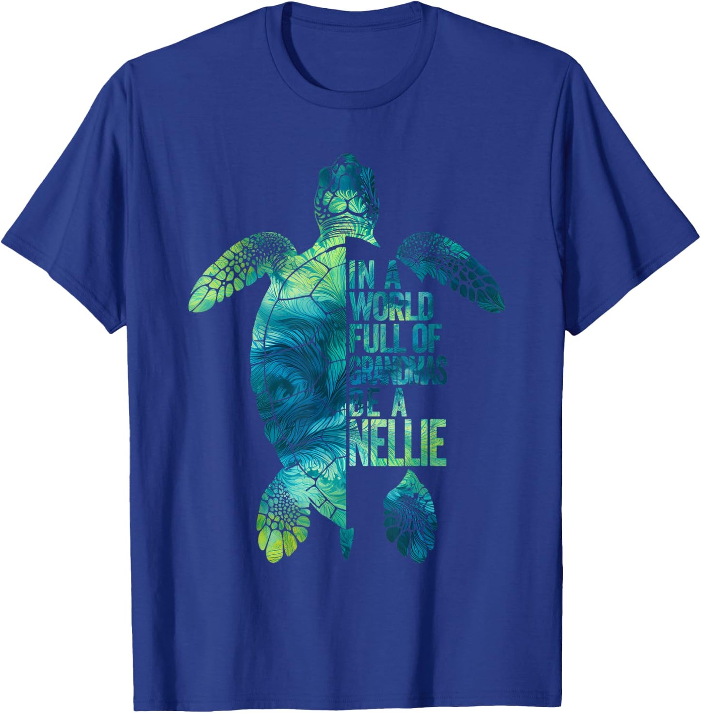 In A World Full Of Grandmas Be A Nellie Funny Grandma Quote T-Shirt - T-Shirt | Royal