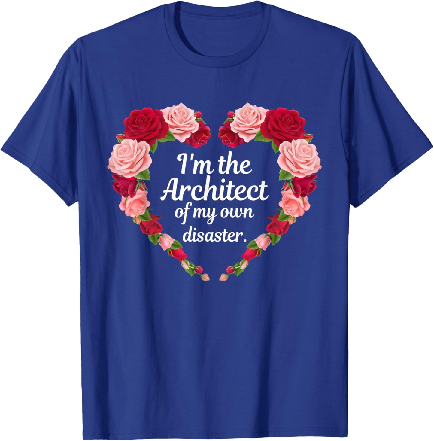 I'm The Architect Of My Own Disaster Funny Quote T-Shirt - T-Shirt | Royal