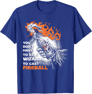 You Don't Need To Be A Wizard To Cast A Fireball T-Shirt - T-Shirt | Royal