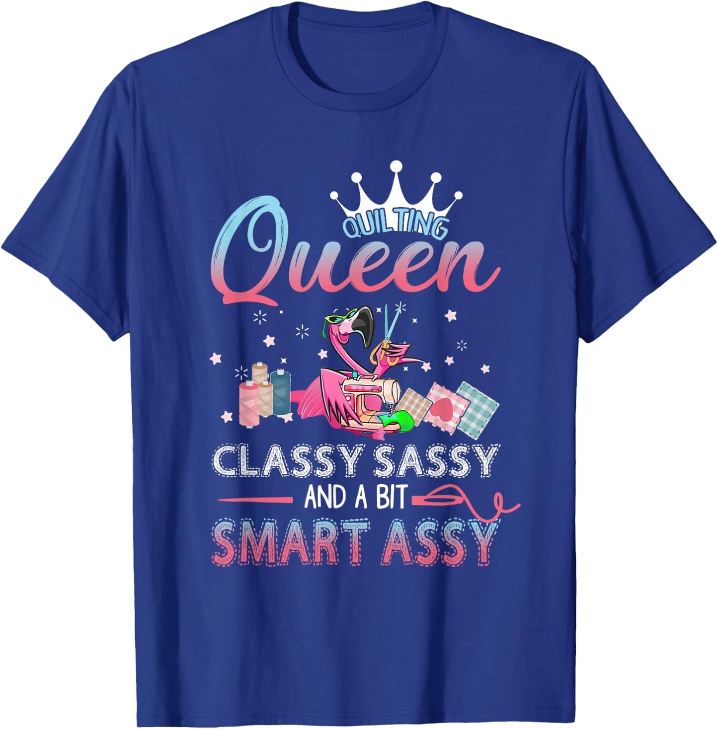 Quilting queen classy sassy and a bit smart assy T-Shirt - T-Shirt | Royal