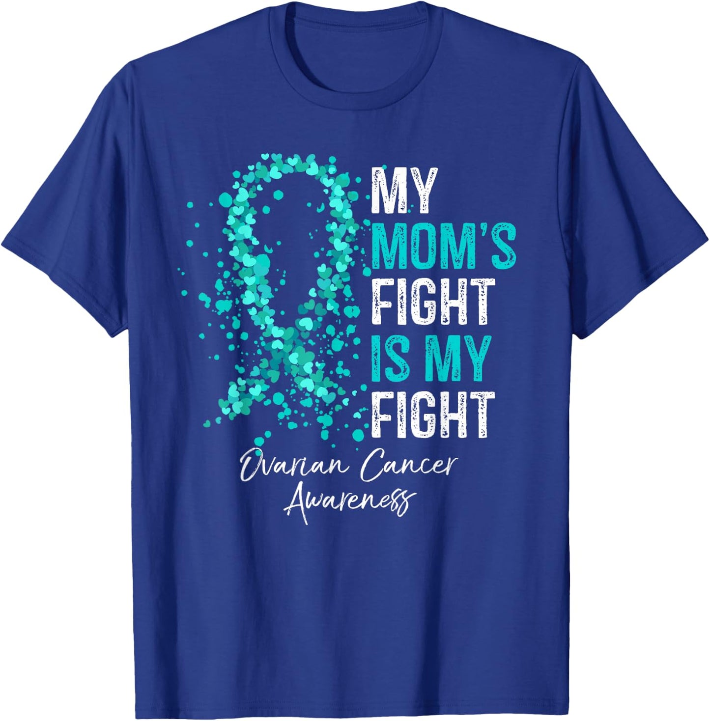 My Mom's Fight Is My Fight - Ovarian Cancer Awareness Gifts T-Shirt - T-Shirt | Royal
