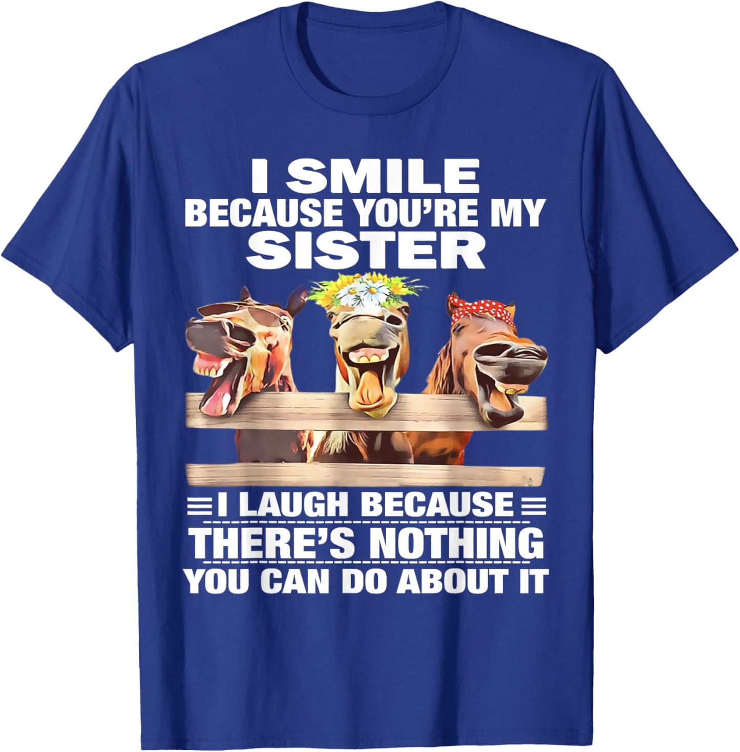 Horse I Smile Because You're My Sister I Laugh Because There T-Shirt - T-Shirt | Royal