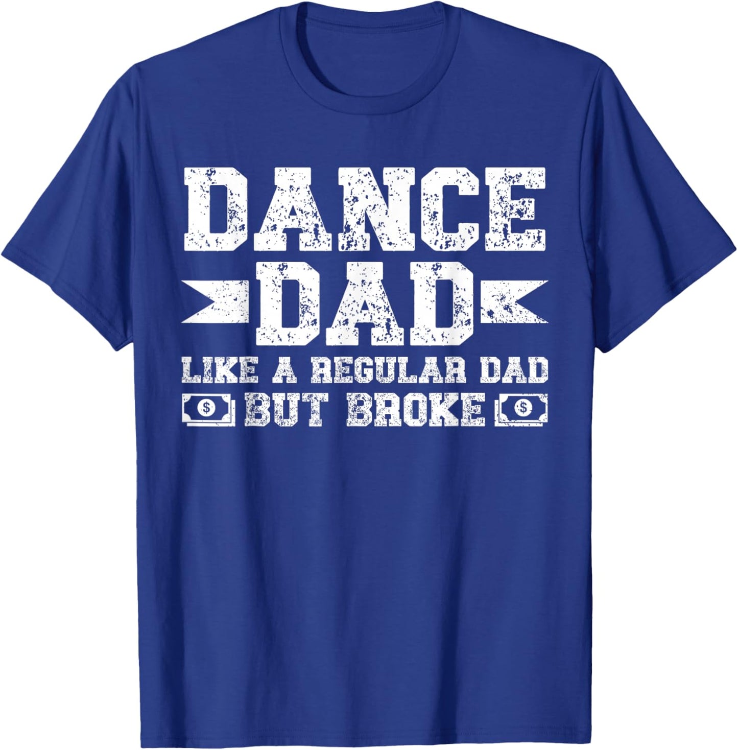 Dance Dad Broke Dancing Dad of A Dancer Dad Dance Father T-Shirt - T-Shirt | Royal