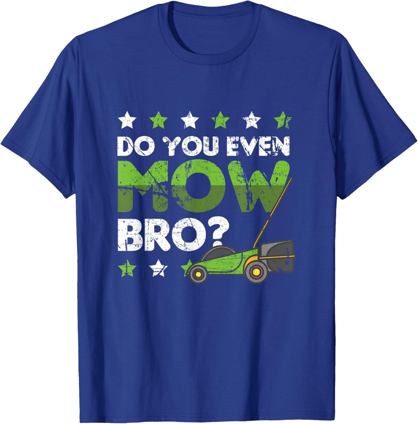 Lawn Mowing Apparel Do you even Mow Bro T-Shirt - T-Shirt | Royal