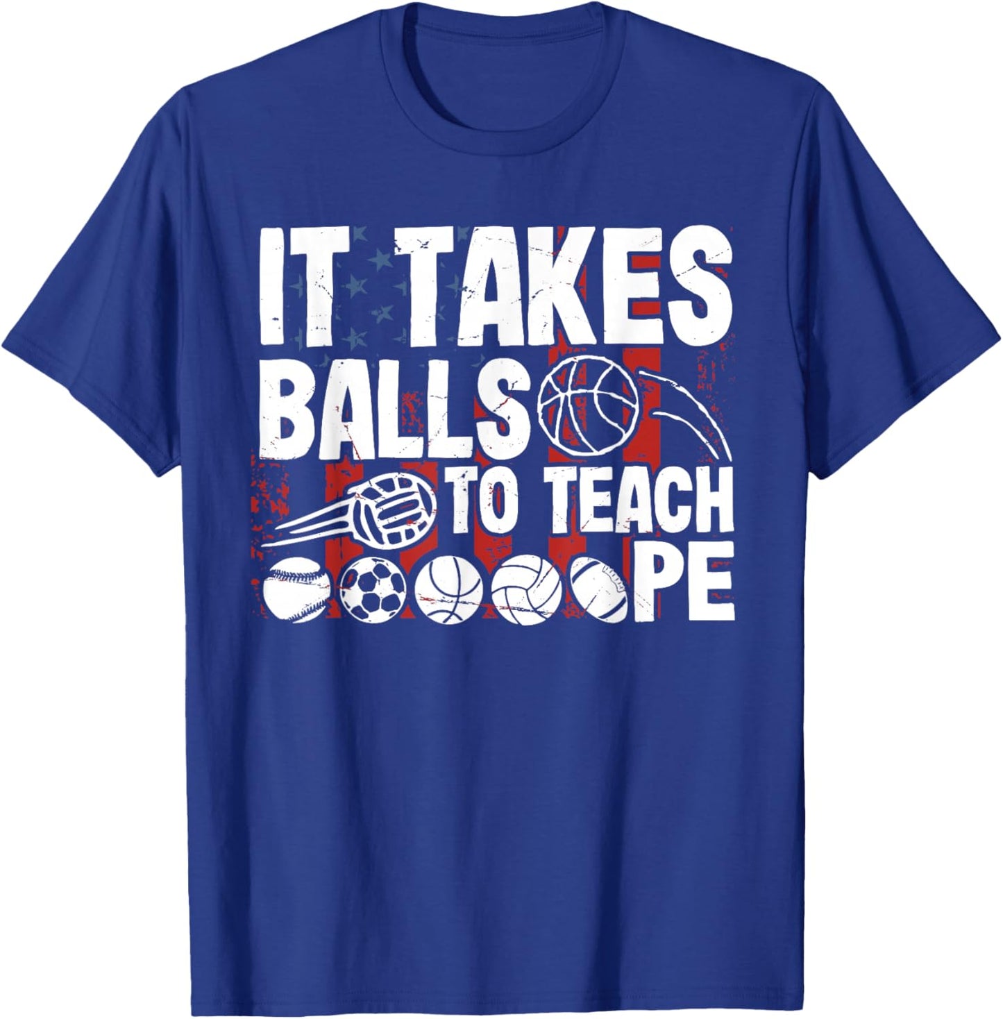 It Takes Balls To Teach Pe Teacher Chaos Coordinator US Flag T-Shirt - T-Shirt | Royal