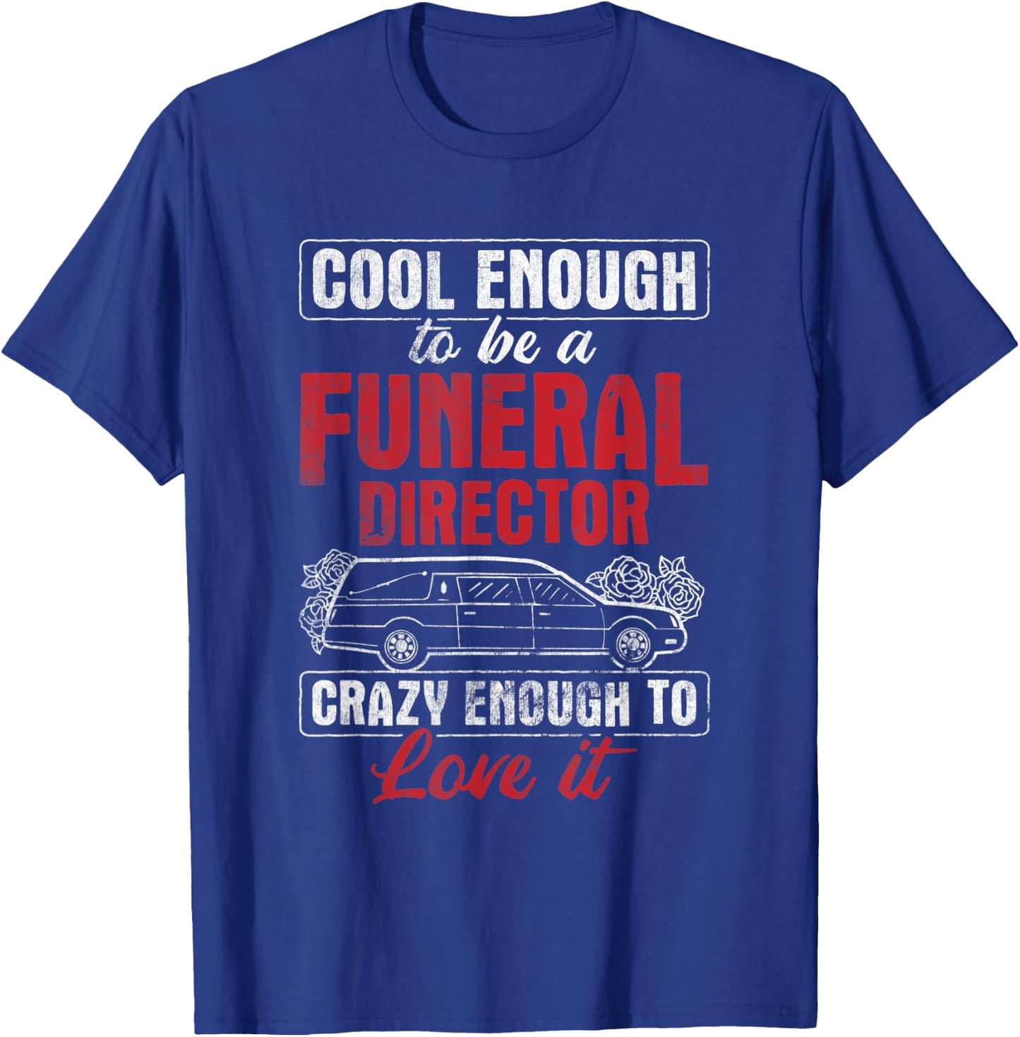 Funeral Director Crazy Enough To Love It Mortician T-Shirt - T-Shirt | Royal