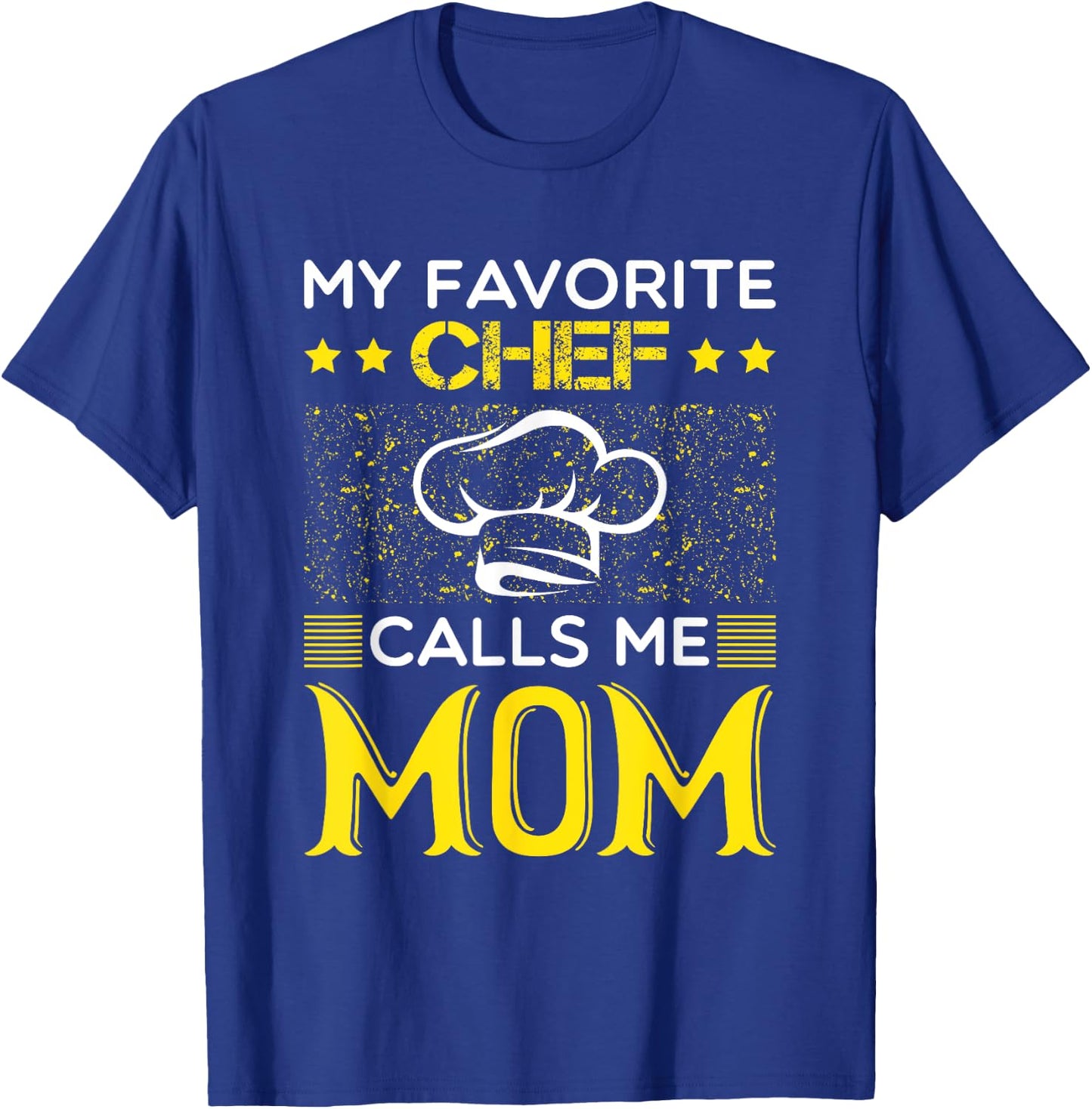 My Favorite Chef Calls Me Mom Funny Mothers Day T-Shirt - T-Shirt | Royal