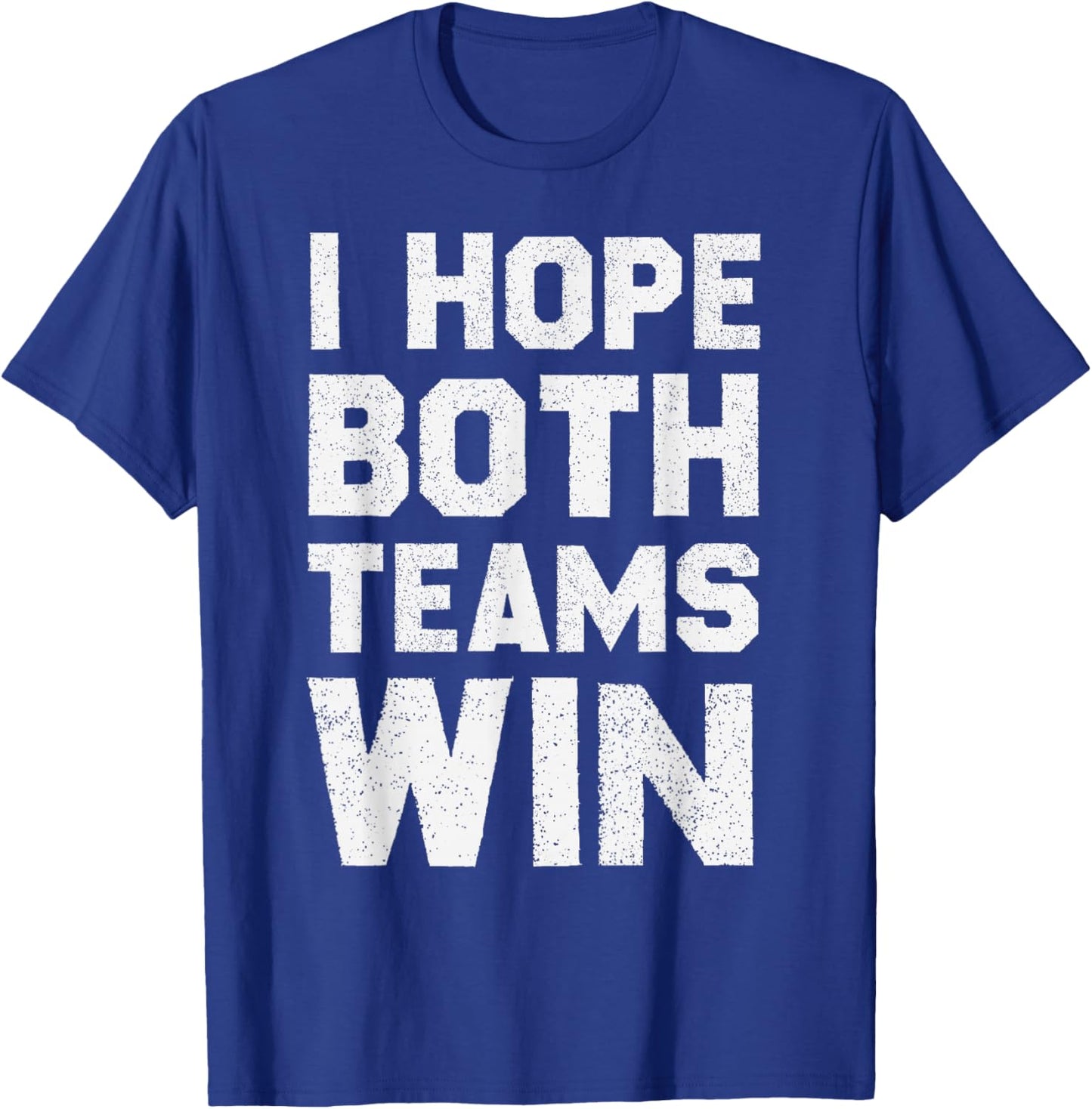 I Hope Both Teams Win Sports Fan T-Shirt - T-Shirt | Royal