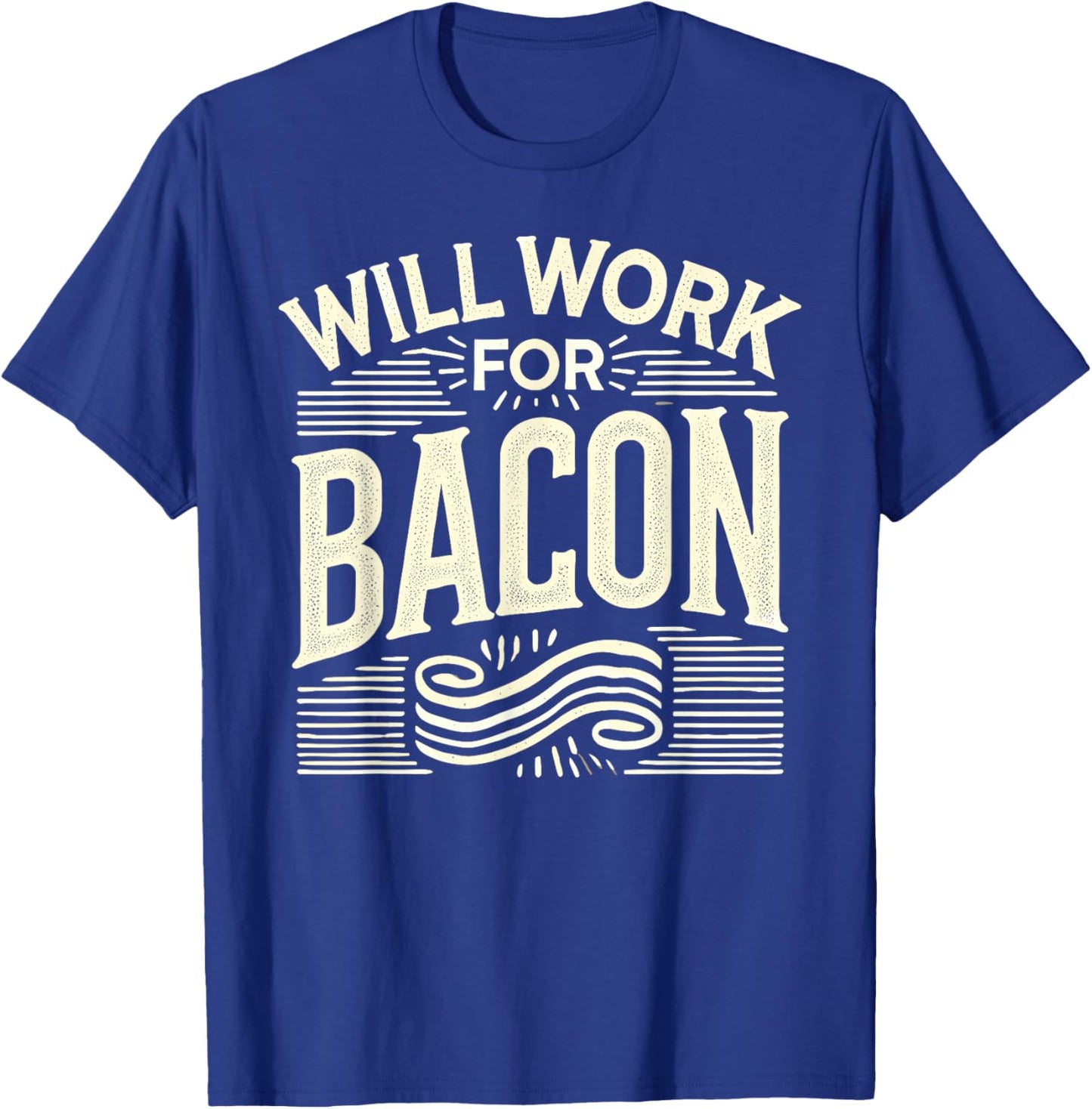 WILL WORK FOR BACON T Shirt Funny Bacon Clothing Bacon T-Shirt - T-Shirt | Royal
