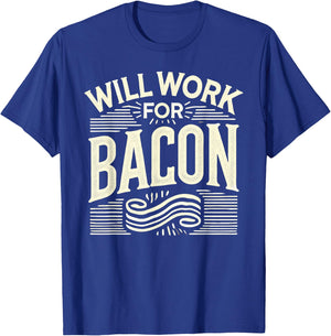 WILL WORK FOR BACON T Shirt Funny Bacon Clothing Bacon T-Shirt - T-Shirt | Royal