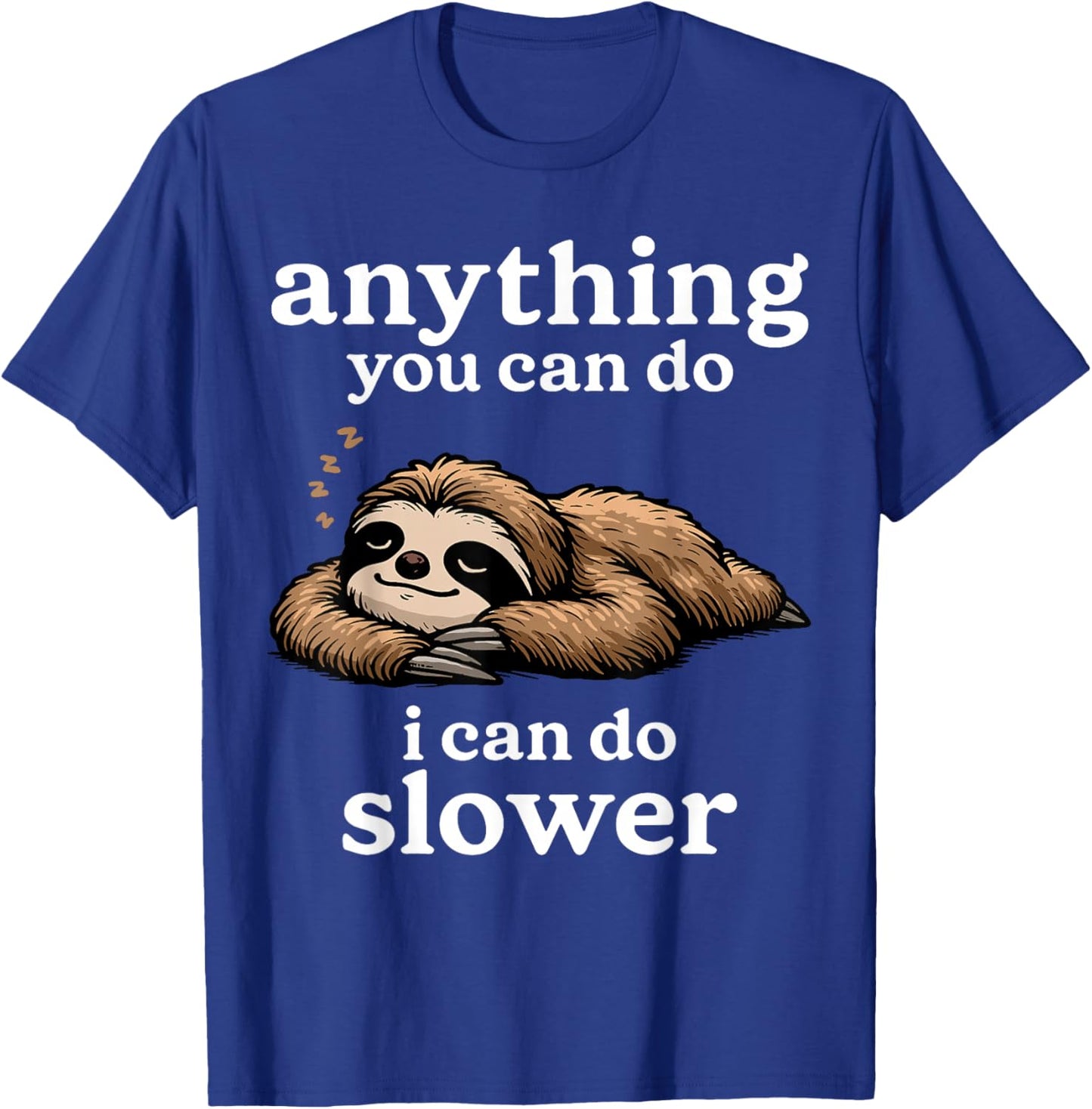 Sloth Shirt Anything You Can Do I Can Do Slower Funny Sloth T-Shirt - T-Shirt | Royal