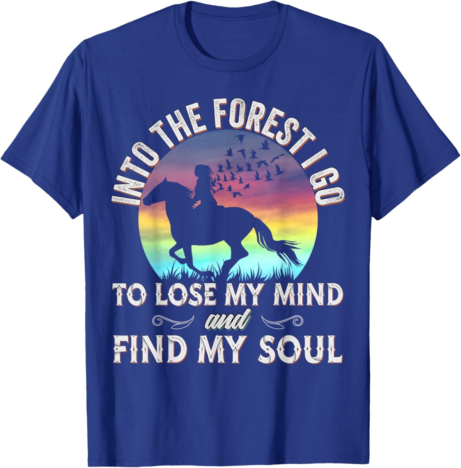 Into the Forest I go Horseback Riding Horse Lover Equestrian T-Shirt - T-Shirt | Royal