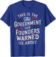 Funny This is the government our founders warned us about T-Shirt - T-Shirt | Royal
