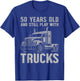 50 Years Old and Still Play with Trucks, Trucker Birthday T-Shirt - T-Shirt | Royal