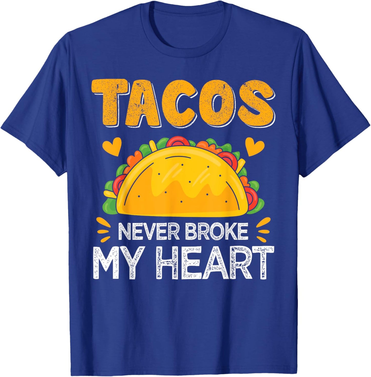 Tacos Never Broke My Heart Funny Anti Valentine Day Mexican T-Shirt - T-Shirt | Royal