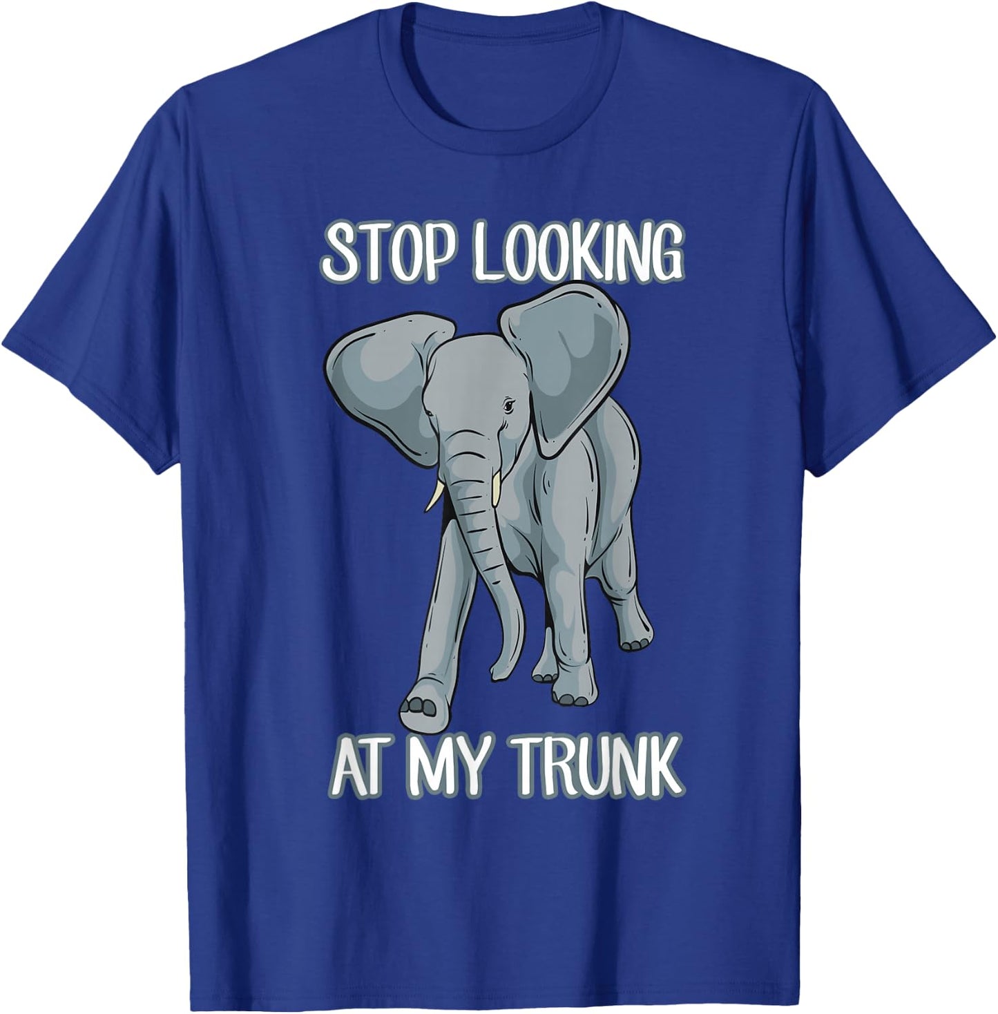 Stop Looking At My Trunk Funny Elephant Pun Design T-Shirt - T-Shirt | Royal